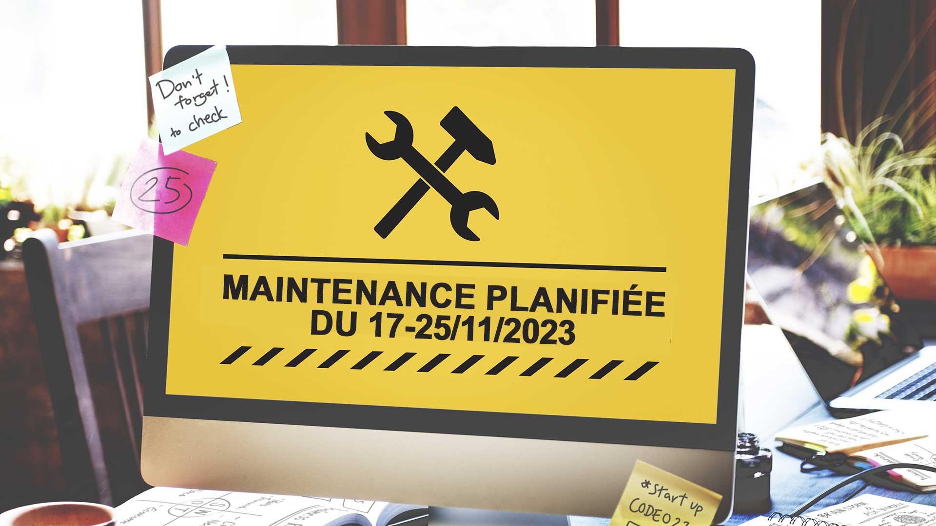 Maintenance Planifiée du 17 au 25 novembre 2023